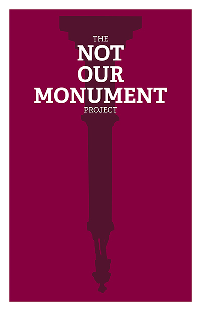 An illustration of the Confederate monument on campus; Text says "The Not Our Monument Project"