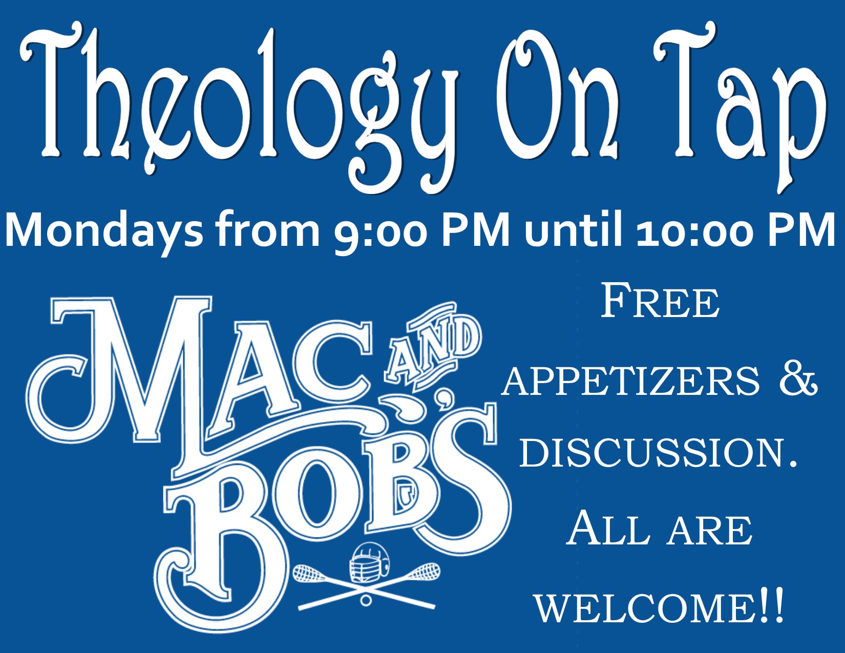 A blue image with the mac and bob's logo. Text reads "Theology on Tap, Mondays from 9:00 PM until 10:00 PM, Free appetizers & discussion, all are welcome!!"