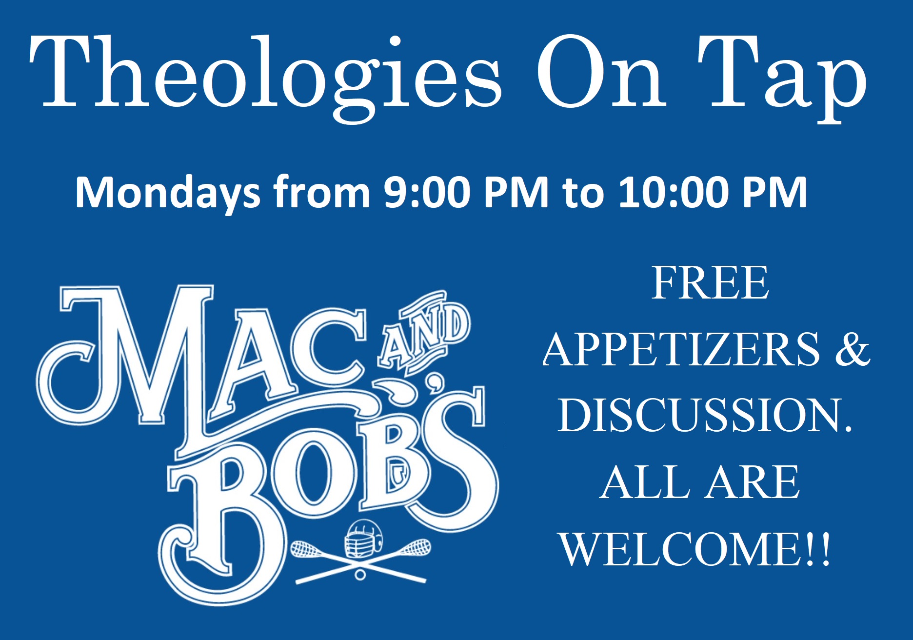 A blue image with the mac and bob's logo. Text reads "Theology on Tap, Mondays from 9:00 PM until 10:00 PM, Free appetizers & discussion, all are welcome!!"