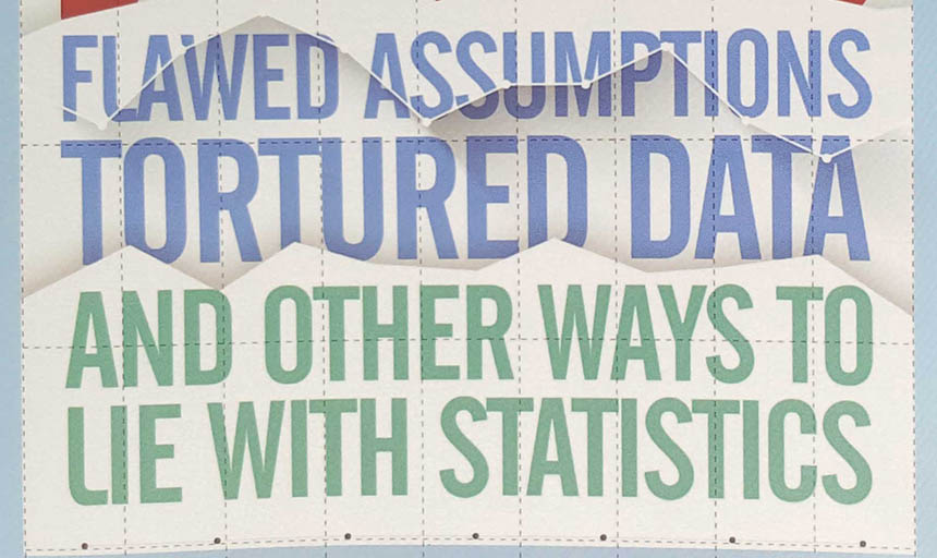 text that reads "flawed assumptions. tortured data. and other ways to lie with statistics."