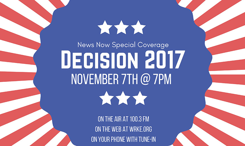 News  now Special Coverage Decision 2017 November the 7th at 7pm on the air at 100.3 FM On the web at wrke.org on your phone with tune-in
