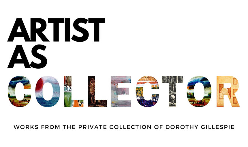 The words "Artist as Collector" and underneath it, the words "works from the private collection of Dorothy Gillespie." The word "collector" is colored in with images of her work