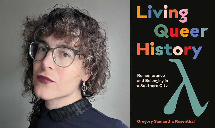 Samantha Rosenthal headshot with book cover: "Living Queer History: Remembrance and Belonging in a Southern City"