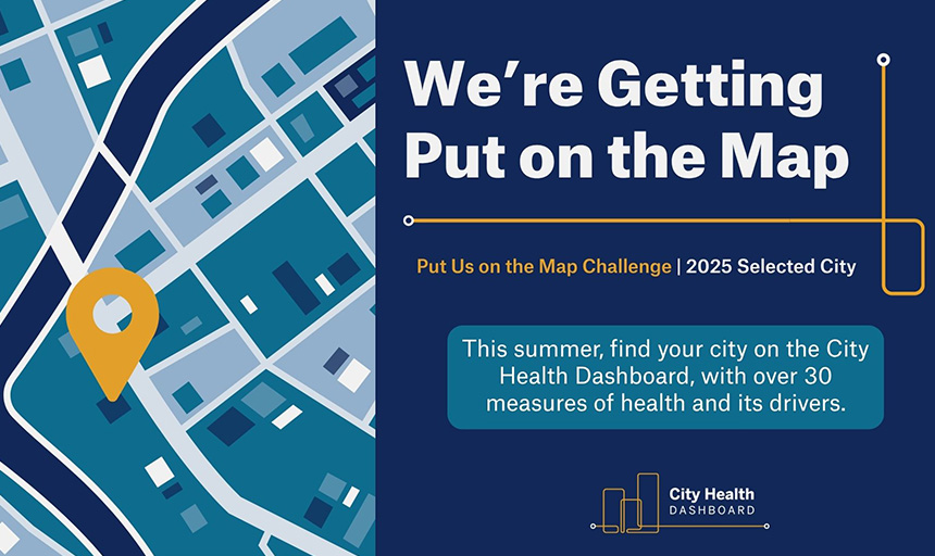 A graphic from City Health Dashboard with the words, we're getting put on the map, and an illustration of a map